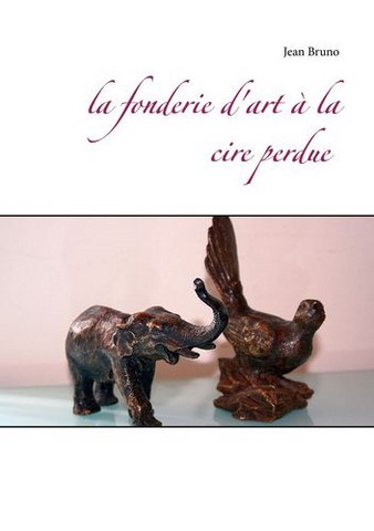 fondrei D art La fonderie d'art à la cire perdue